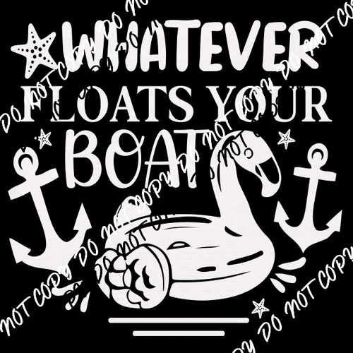 Whatever Floats Your Boat DTF Transfer (Choose Black or White Print) - We Print U Press DTF Transfers