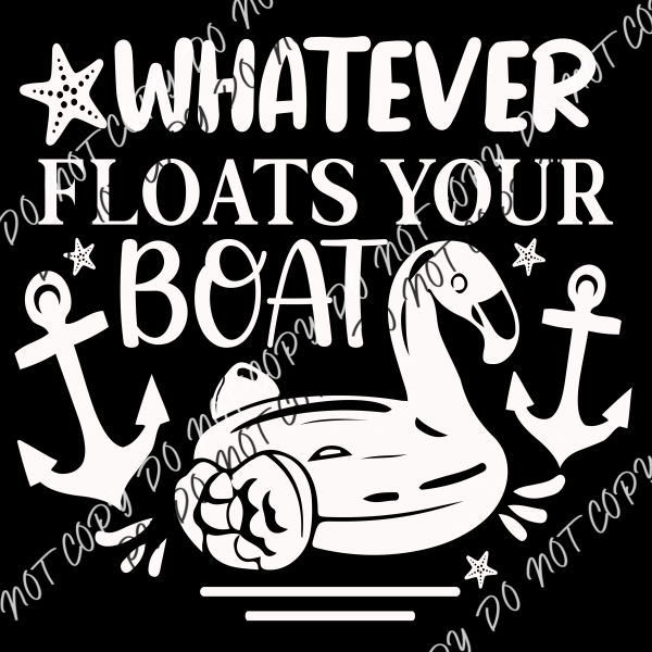 Whatever Floats Your Boat Dtf Transfer (Choose Black Or White Print)