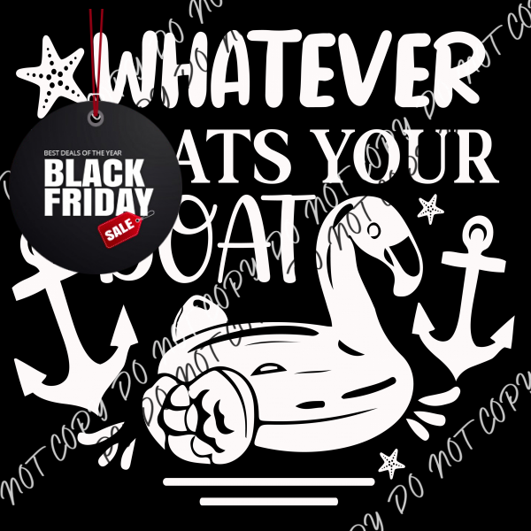 Whatever Floats Your Boat Dtf Transfer (Choose Black Or White Print)