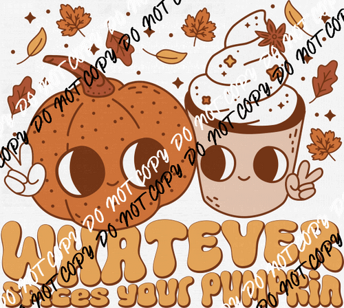 Whatever Spices Your Pumpkin DTF Transfer - We Print U Press DTF Transfers