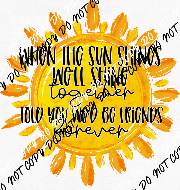 When the Sun Shines We'll Shine Together DTF Transfer - We Print U Press DTF Transfers