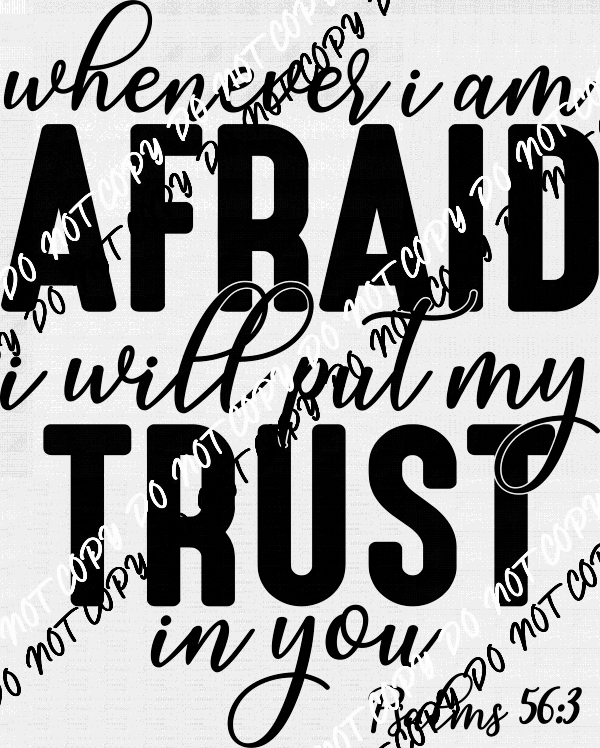 Whenever Afraid Trust in You White or Black Print DTF Transfer - We Print U Press DTF Transfers