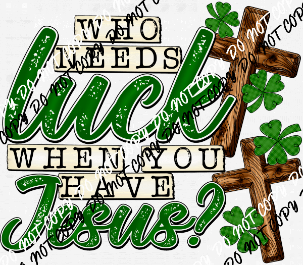 Who Needs Luck When You Have Jesus DTF Transfer - We Print U Press DTF Transfers