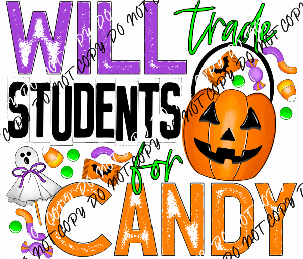 Will Trade Students for Candy DTF Transfer - We Print U Press DTF Transfers