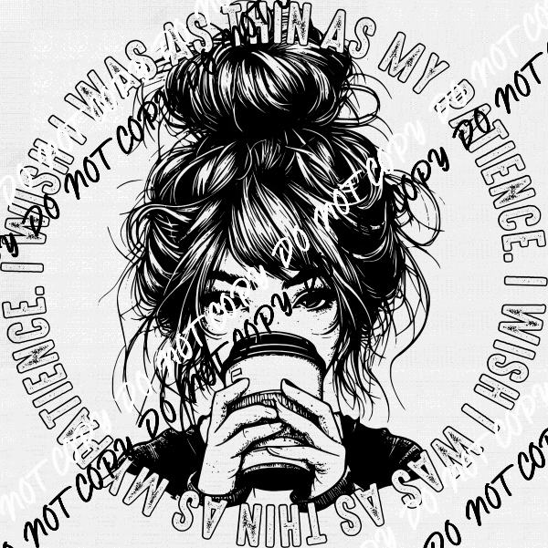 Wish I was as Thin as my Patience DTF Transfer - We Print U Press DTF Transfers