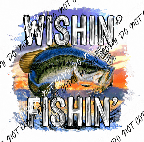 Wishin I was Fishin DTF Transfer - We Print U Press DTF Transfers