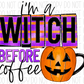 Witch Before Coffee Pumpkin Dtf Transfer