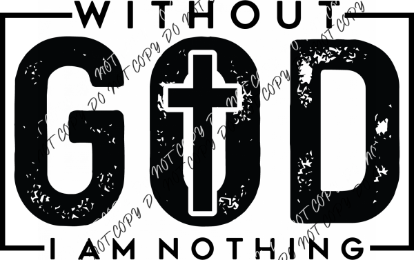 Without God I Am Nothing DTF Transfer RTP DTF Transfers