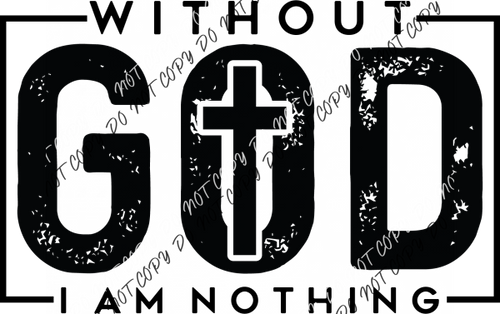 Without God I Am Nothing DTF Transfer RTP DTF Transfers