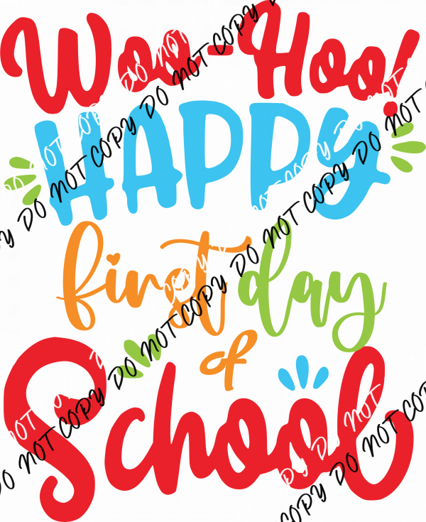 Woo - Hoo Happy First Day of School DTF Transfer - We Print U Press DTF Transfers
