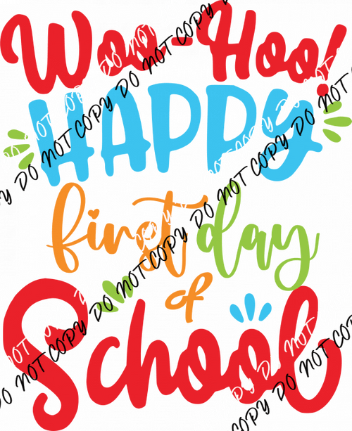 Woo - Hoo Happy First Day of School DTF Transfer - We Print U Press DTF Transfers