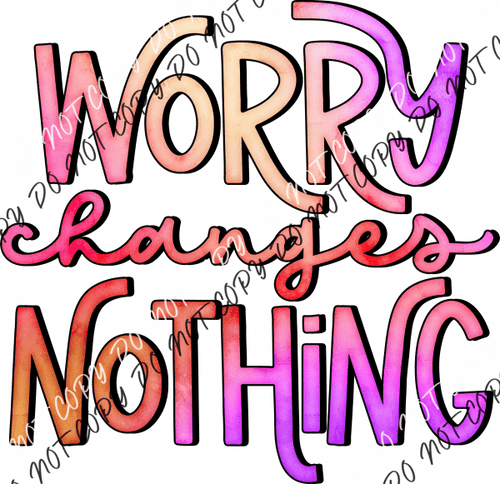 Worry Changes Nothing Colorful Text Dtf Transfer Rtp Transfers