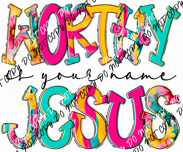Worthy is Your Name Jesus DTF Transfer - We Print U Press DTF Transfers