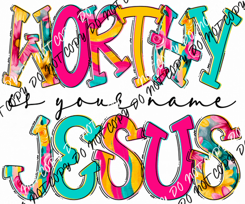 Worthy is Your Name Jesus DTF Transfer - We Print U Press DTF Transfers