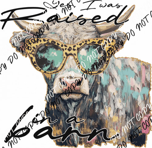 Yes, I Was Raised in a Barn DTF Transfer - We Print U Press DTF Transfers