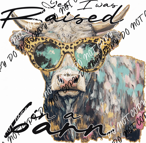 Yes, I Was Raised in a Barn DTF Transfer - We Print U Press DTF Transfers