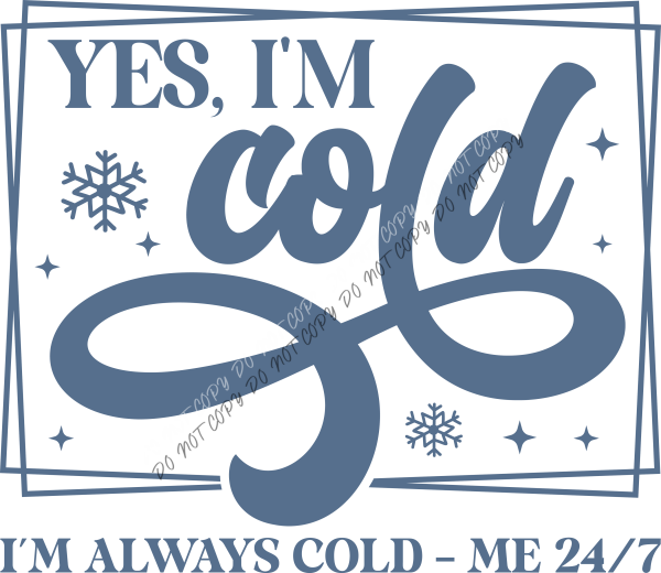 Yes I’m Cold 24/7 DTF Transfer RTP DTF Transfers