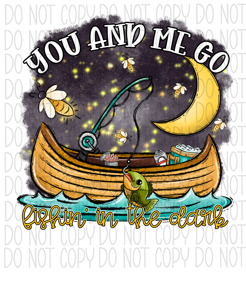 You And Me Go Fishing In The Dark Dtf Transfer