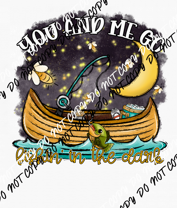 You and Me Go Fishing in the Dark DTF Transfer - We Print U Press DTF Transfers