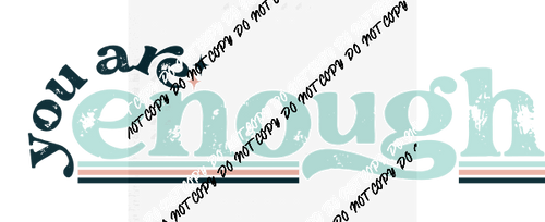 You are Enough distressed text DTF Transfer - We Print U Press DTF Transfers