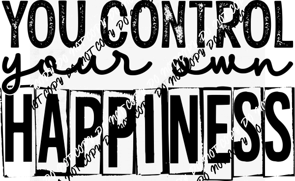you-control-your-own-happiness-dtf-transfer