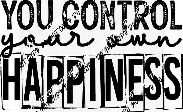 you-control-your-own-happiness-dtf-transfer