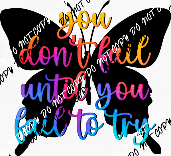 You Don't Fail Until You Fail to Try Today DTF Transfer - We Print U Press DTF Transfers