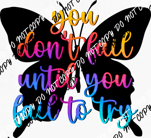 You Don't Fail Until You Fail to Try Today DTF Transfer - We Print U Press DTF Transfers