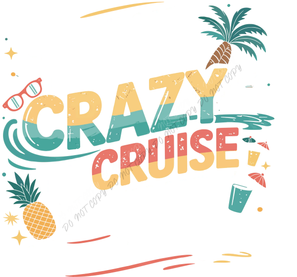 You Don’t Have to Be Crazy Cruise DTF Transfer - RTP DTF Transfer