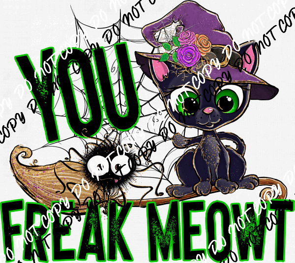 You Freak Meowt DTF Transfer - We Print U Press DTF Transfers