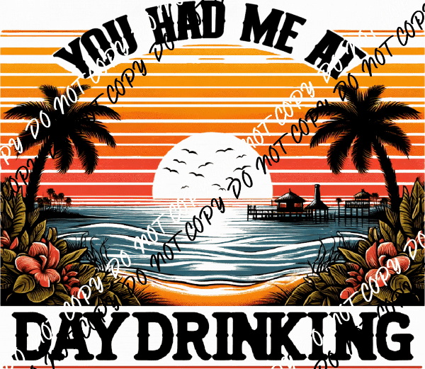 You Had Me At Day Drinking DTF Transfer - We Print U Press DTF Transfers