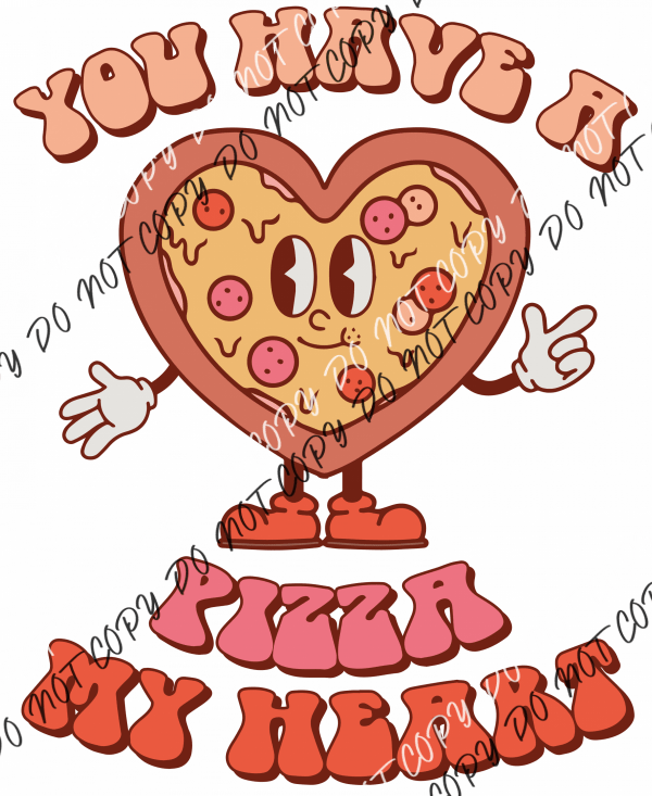 You Have A Pizza My Heart Dtf Transfer