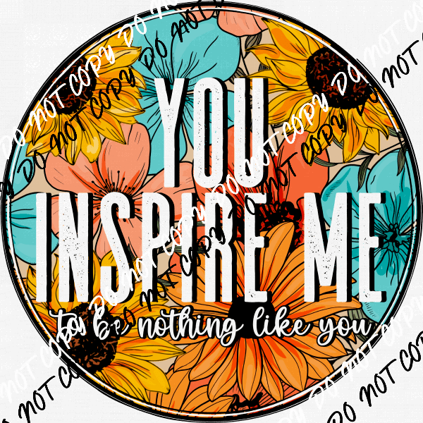You Inspire Me to be Nothing Like You Orange Turquoise DTF Transfer - We Print U Press DTF Transfers