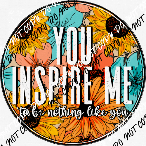 You Inspire Me to be Nothing Like You Orange Turquoise DTF Transfer - We Print U Press DTF Transfers