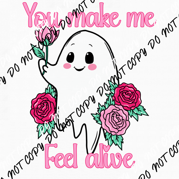 You Make Me Feel Alive Ghost DTF Transfer - We Print U Press DTF Transfers