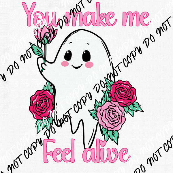 You Make Me Feel Alive Ghost DTF Transfer - We Print U Press DTF Transfers