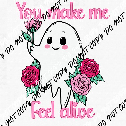 You Make Me Feel Alive Ghost DTF Transfer - We Print U Press DTF Transfers