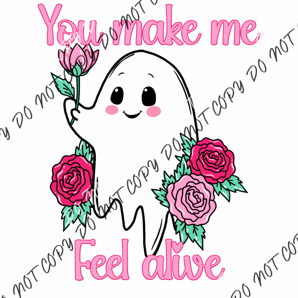 You Make Me Feel Alive Ghost Dtf Transfer Rtp Transfers