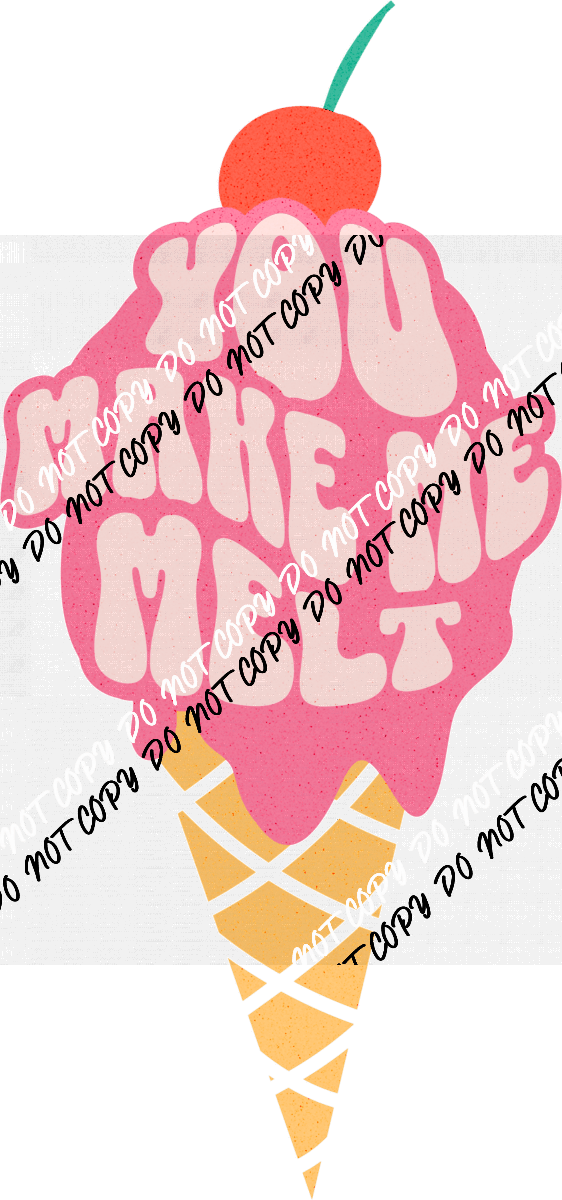 You Make Me Melt DTF Transfer - We Print U Press DTF Transfers