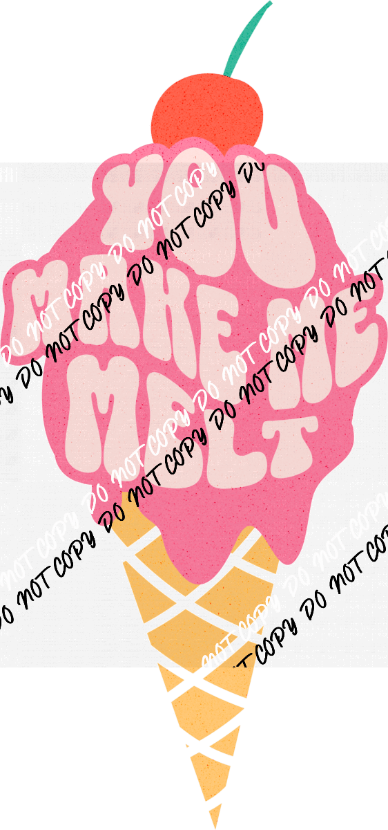 You Make Me Melt DTF Transfer - We Print U Press DTF Transfers