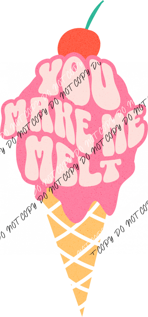 You Make Me Melt - Ice Cream Dtf Transfer Rtp Transfers