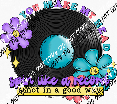 You Make My Head Spin Like a Record DTF Transfer - We Print U Press DTF Transfers