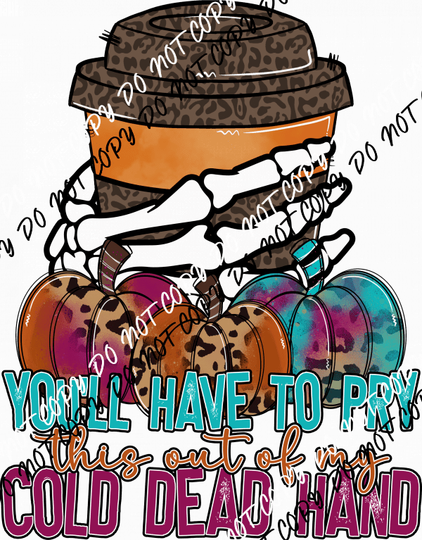 You’ll Have to Pry this out of My Cold Dead Hands DTF Transfer - We Print U Press DTF Transfers