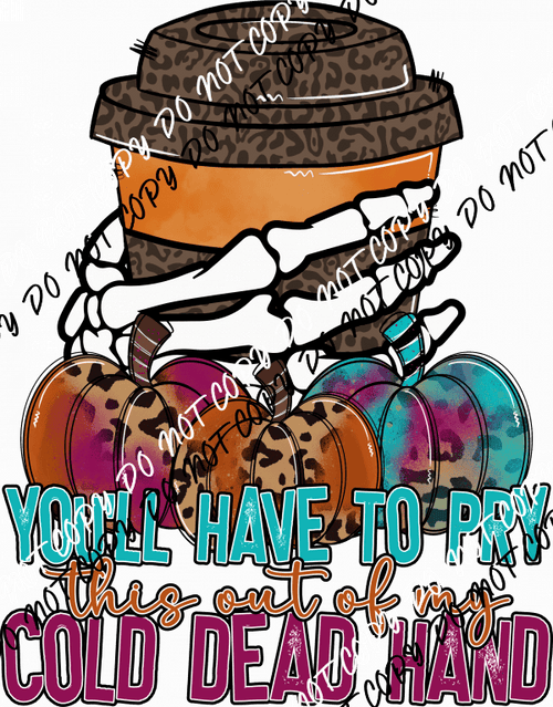 You’ll Have to Pry this out of My Cold Dead Hands DTF Transfer - We Print U Press DTF Transfers