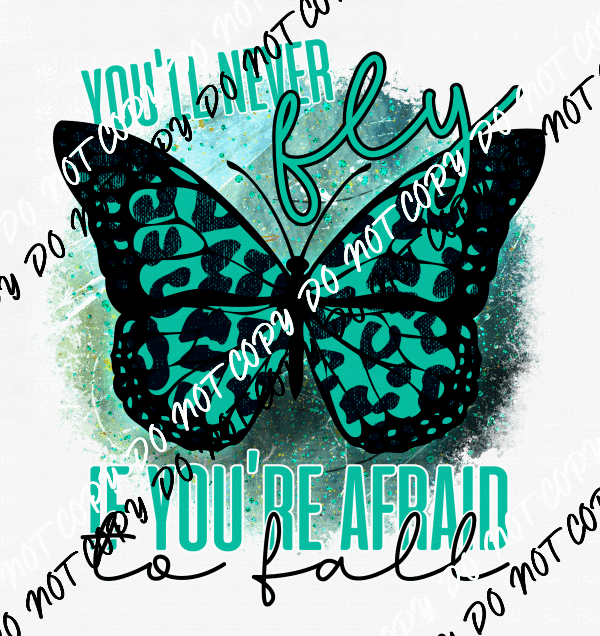You'll Never Fly if You're Too Afraid to Fall DTF Transfer - We Print U Press DTF Transfers