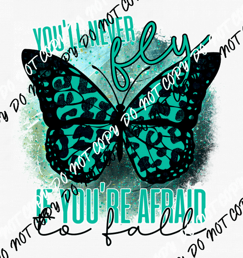 You'll Never Fly if You're Too Afraid to Fall DTF Transfer - We Print U Press DTF Transfers