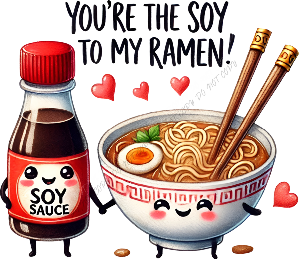 You’re the Soy to My Ramen DTF Transfer RTP DTF Transfers