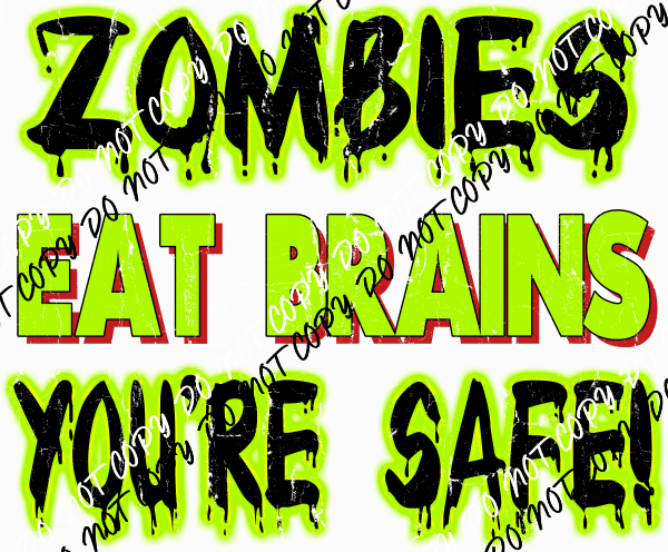 Zombies Eat Brains You're Safe DTF Transfer - We Print U Press DTF Transfers