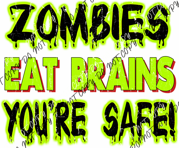 Zombies Eat Brains You're Safe DTF Transfer - We Print U Press DTF Transfers