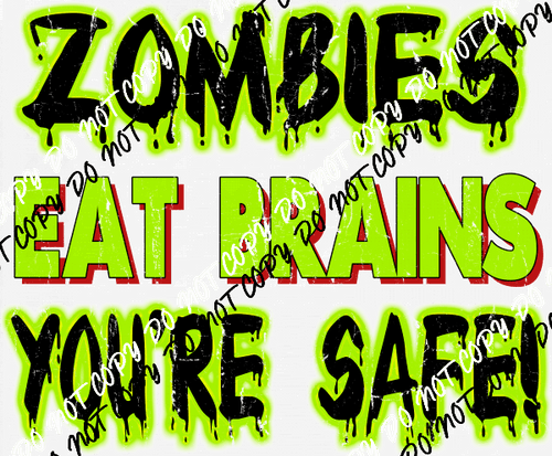 Zombies Eat Brains You're Safe DTF Transfer - We Print U Press DTF Transfers